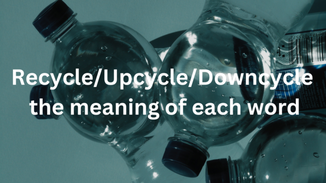 リサイクル／アップサイクル／ダウンサイクル……資源の再利用にまつわる3つの言葉の意味と違いについて